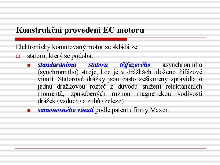 Konstrukční provedení EC motoru Elektronicky komutovaný motor se skládá ze: o statoru, který se