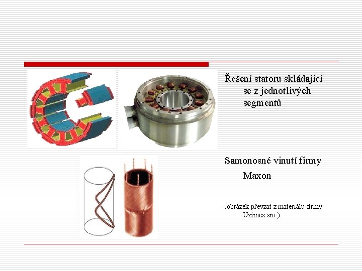 Řešení statoru skládající se z jednotlivých segmentů Samonosné vinutí firmy Maxon (obrázek převzat z