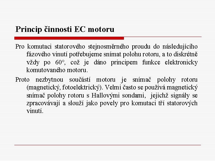 Princip činnosti EC motoru Pro komutaci statorového stejnosměrného proudu do následujícího fázového vinutí potřebujeme