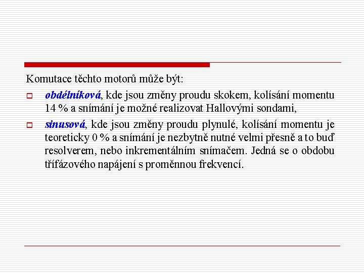 Komutace těchto motorů může být: o obdélníková, kde jsou změny proudu skokem, kolísání momentu