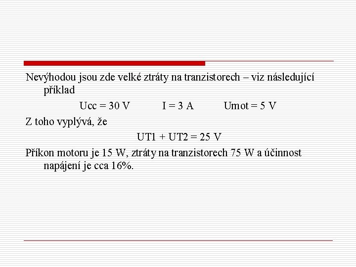 Nevýhodou jsou zde velké ztráty na tranzistorech – viz následující příklad Ucc = 30