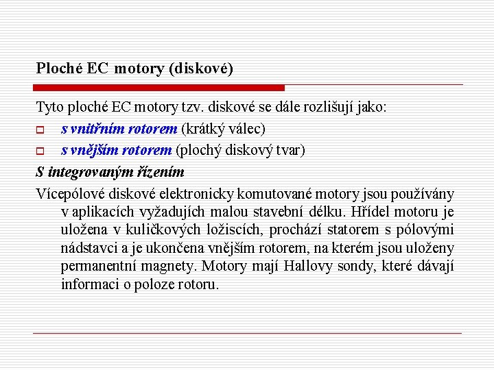 Ploché EC motory (diskové) Tyto ploché EC motory tzv. diskové se dále rozlišují jako: