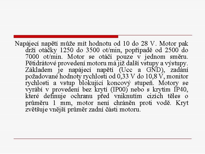 Napájecí napětí může mít hodnotu od 10 do 28 V. Motor pak drží otáčky