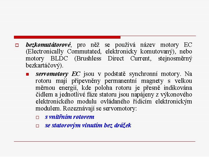 o bezkomutátorové, pro něž se používá název motory EC (Electronically Commutated, elektronicky komutovaný), nebo
