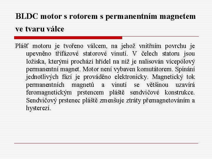 BLDC motor s rotorem s permanentním magnetem ve tvaru válce Plášť motoru je tvořeno