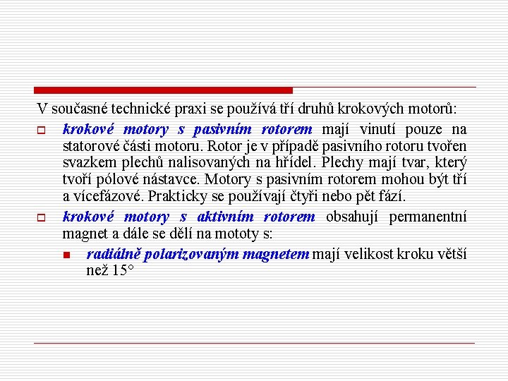 V současné technické praxi se používá tří druhů krokových motorů: o krokové motory s