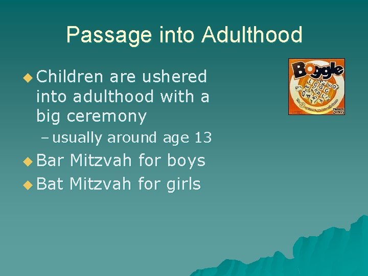 Passage into Adulthood u Children are ushered into adulthood with a big ceremony –