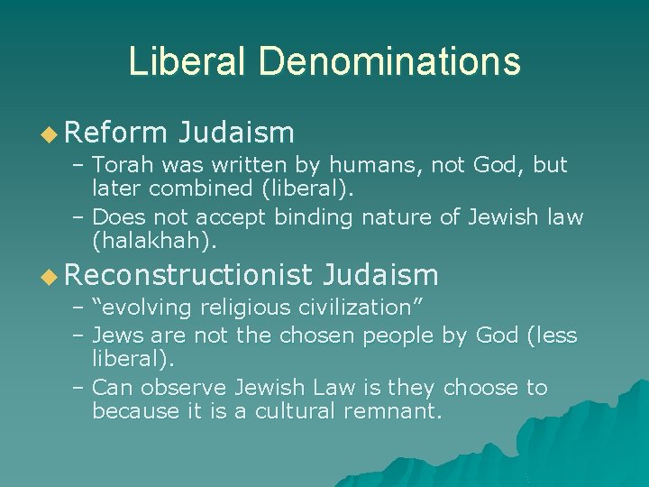 Liberal Denominations u Reform Judaism – Torah was written by humans, not God, but