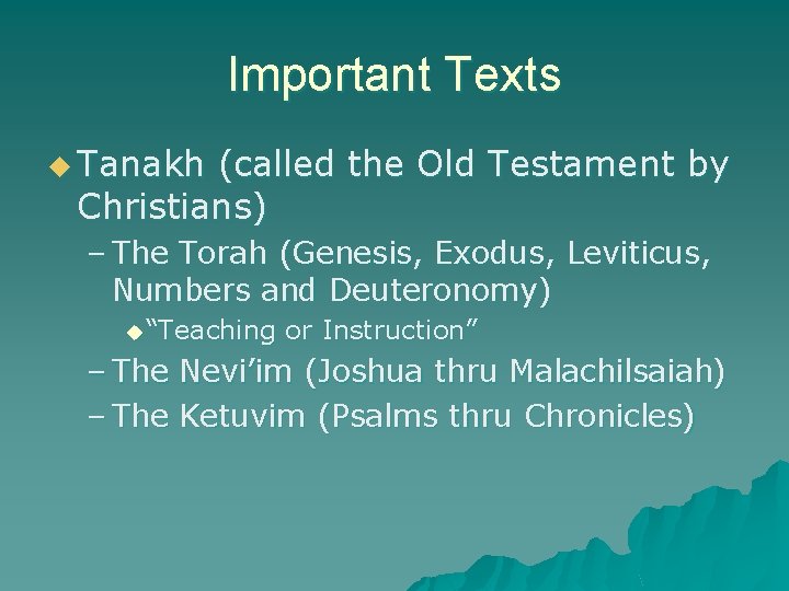 Important Texts u Tanakh (called the Old Testament by Christians) – The Torah (Genesis,