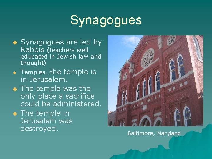 Synagogues u Synagogues are led by Rabbis (teachers well educated in Jewish law and