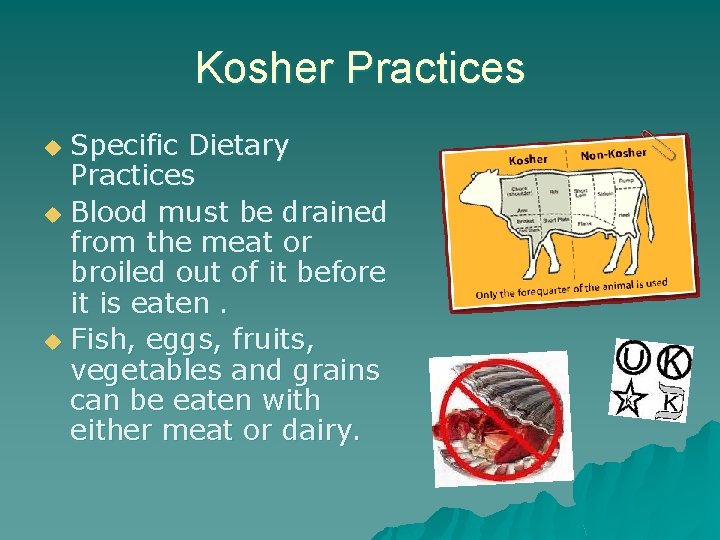 Kosher Practices Specific Dietary Practices u Blood must be drained from the meat or