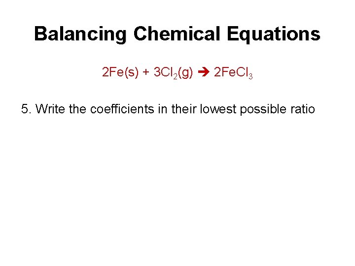 Balancing Chemical Equations 2 Fe(s) + 3 Cl 2(g) 2 Fe. Cl 3 5.