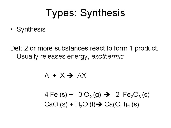 Types: Synthesis • Synthesis Def: 2 or more substances react to form 1 product.