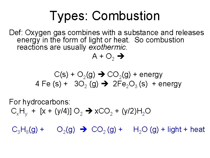 Types: Combustion Def: Oxygen gas combines with a substance and releases energy in the