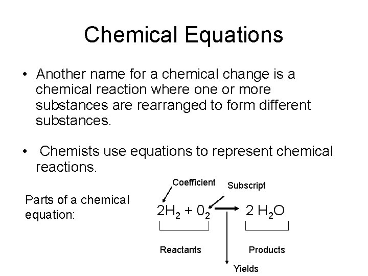 Chemical Equations • Another name for a chemical change is a chemical reaction where