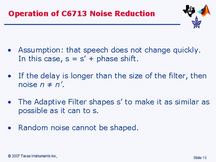 Operation of C 6713 Noise Reduction • Assumption: that speech does not change quickly.