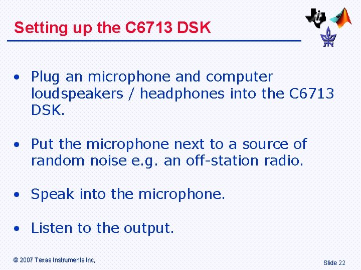 Setting up the C 6713 DSK • Plug an microphone and computer loudspeakers /