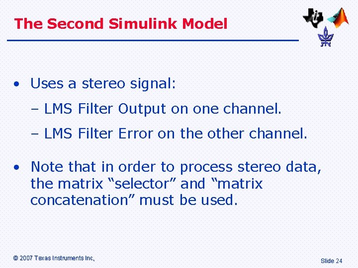 The Second Simulink Model • Uses a stereo signal: – LMS Filter Output on