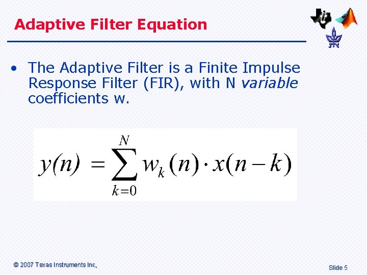 Adaptive Filter Equation • The Adaptive Filter is a Finite Impulse Response Filter (FIR),
