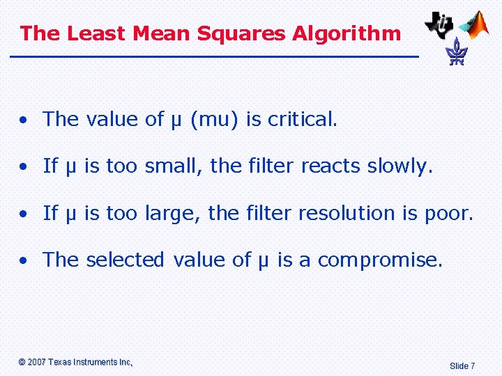 The Least Mean Squares Algorithm • The value of µ (mu) is critical. •