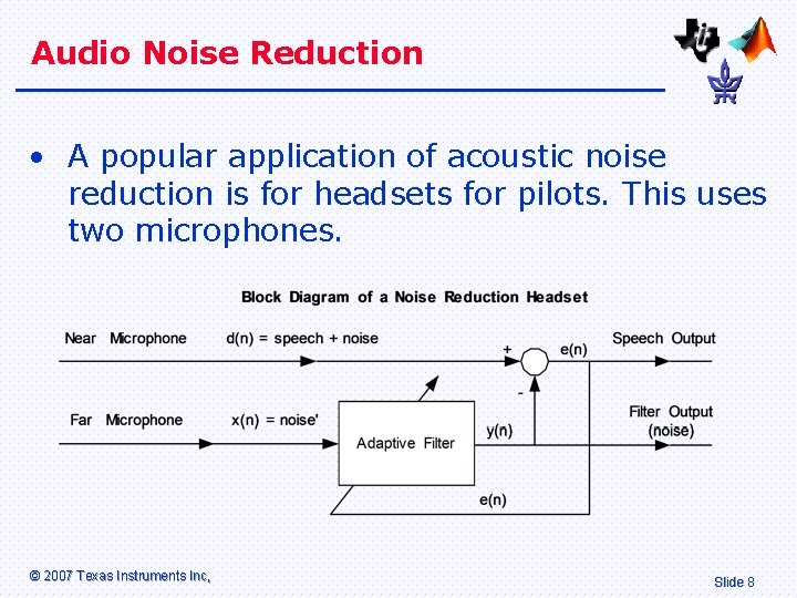 Audio Noise Reduction • A popular application of acoustic noise reduction is for headsets