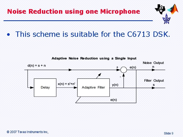 Noise Reduction using one Microphone • This scheme is suitable for the C 6713