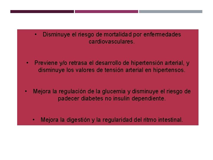  • Disminuye el riesgo de mortalidad por enfermedades cardiovasculares. • Previene y/o retrasa