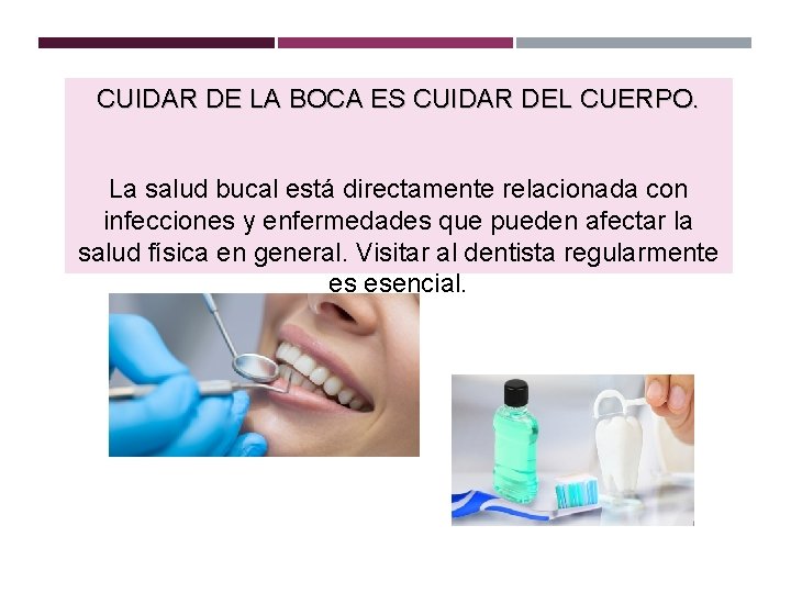 CUIDAR DE LA BOCA ES CUIDAR DEL CUERPO. La salud bucal está directamente relacionada