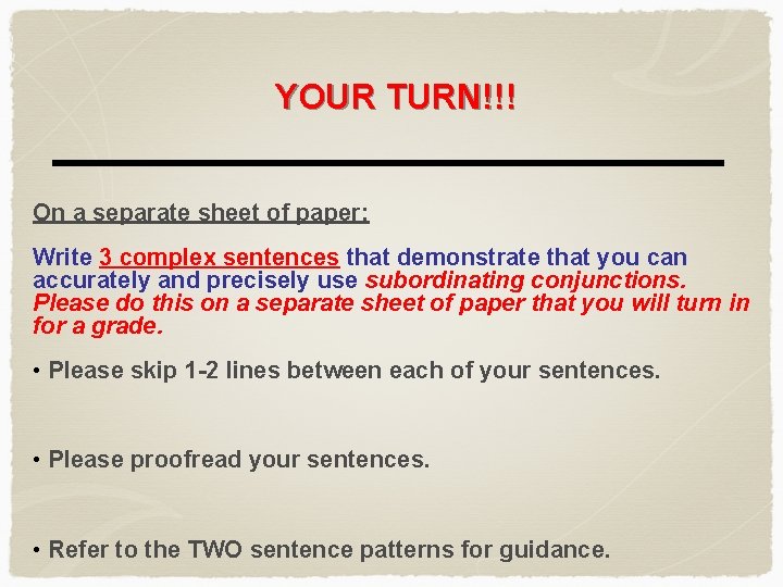 YOUR TURN!!! On a separate sheet of paper: Write 3 complex sentences that demonstrate