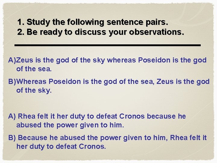 1. Study the following sentence pairs. 2. Be ready to discuss your observations. A)