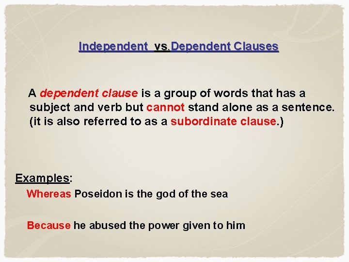 Independent vs. Dependent Clauses A dependent clause is a group of words that has