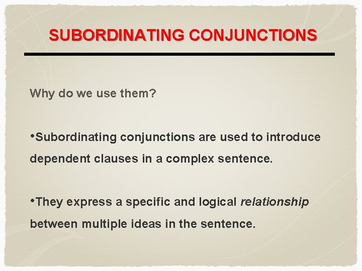 SUBORDINATING CONJUNCTIONS Why do we use them? • Subordinating conjunctions are used to introduce