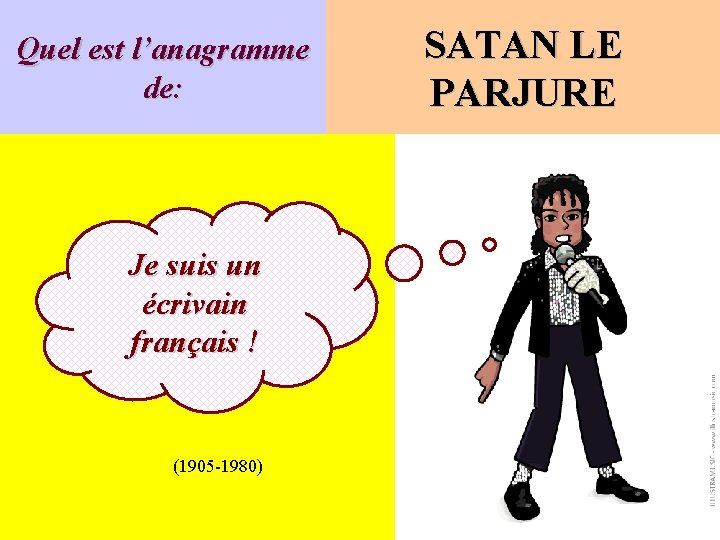 Quel est l’anagramme de: Je suis un écrivain français ! (1905 -1980) SATAN LE