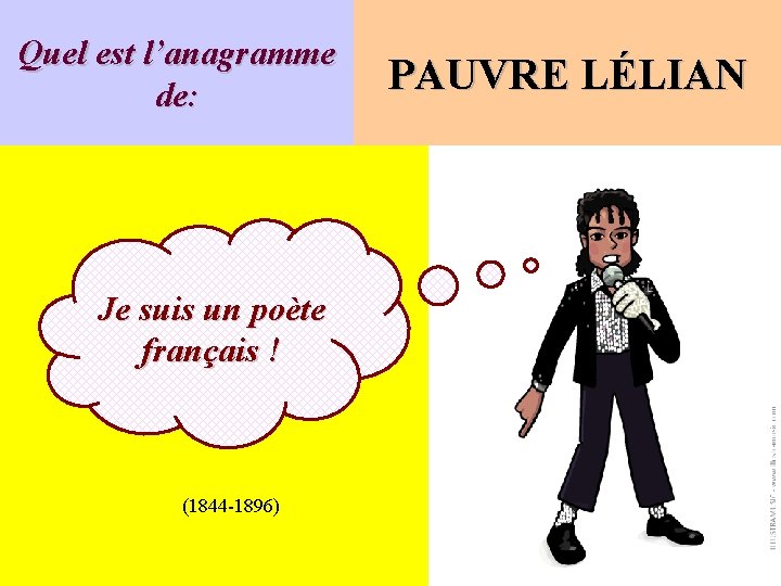 Quel est l’anagramme de: Je suis un poète français ! (1844 -1896) PAUVRE LÉLIAN