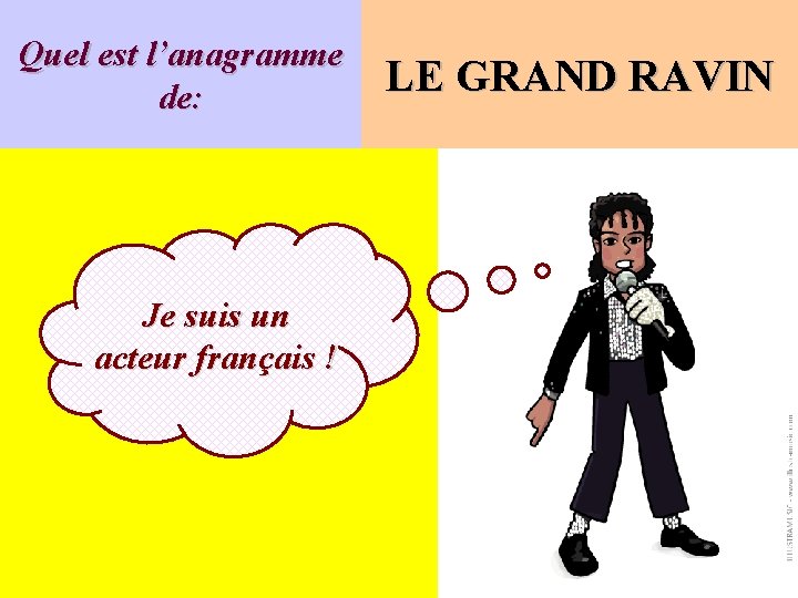 Quel est l’anagramme de: Je suis un acteur français ! LE GRAND RAVIN 