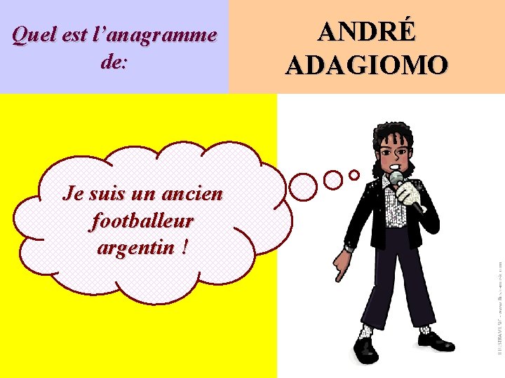 Quel est l’anagramme de: Je suis un ancien footballeur argentin ! ANDRÉ ADAGIOMO 