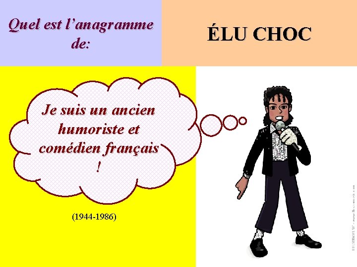 Quel est l’anagramme de: Je suis un ancien humoriste et comédien français ! (1944