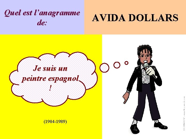 Quel est l’anagramme de: Je suis un peintre espagnol ! (1904 -1989) AVIDA DOLLARS