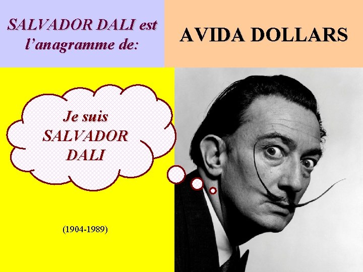 SALVADOR DALI est l’anagramme de: Je suis SALVADOR DALI (1904 -1989) AVIDA DOLLARS 