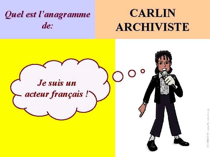 Quel est l’anagramme de: Je suis un acteur français ! CARLIN ARCHIVISTE 