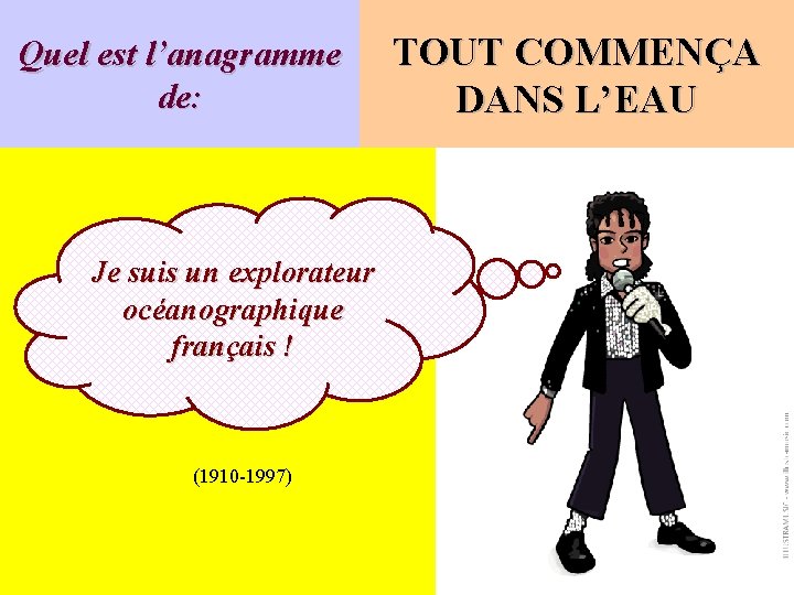 Quel est l’anagramme de: Je suis un explorateur océanographique français ! (1910 -1997) TOUT