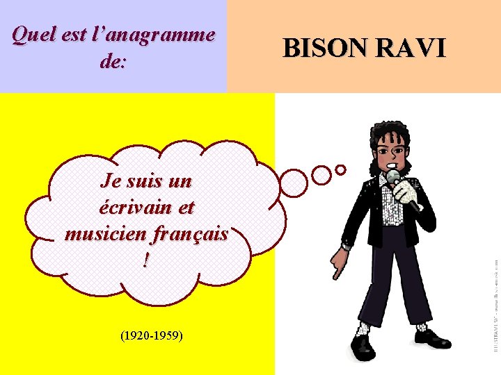 Quel est l’anagramme de: Je suis un écrivain et musicien français ! (1920 -1959)