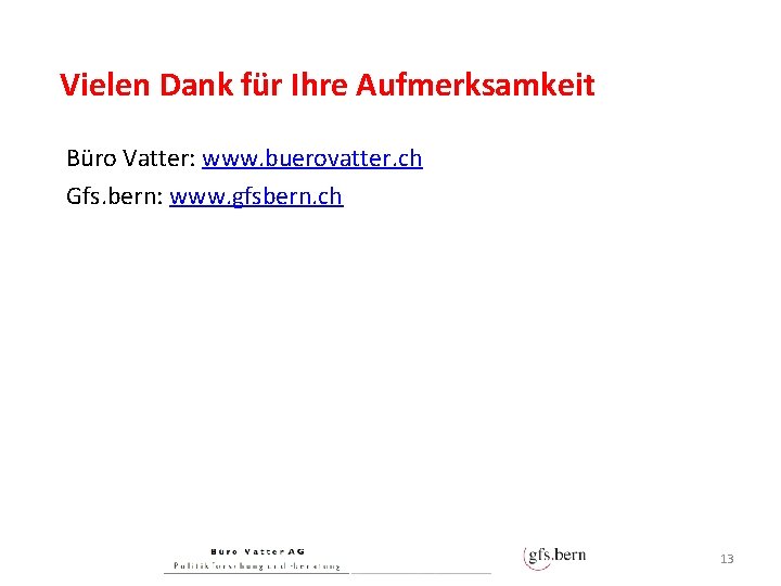 Vielen Dank für Ihre Aufmerksamkeit Büro Vatter: www. buerovatter. ch Gfs. bern: www. gfsbern.