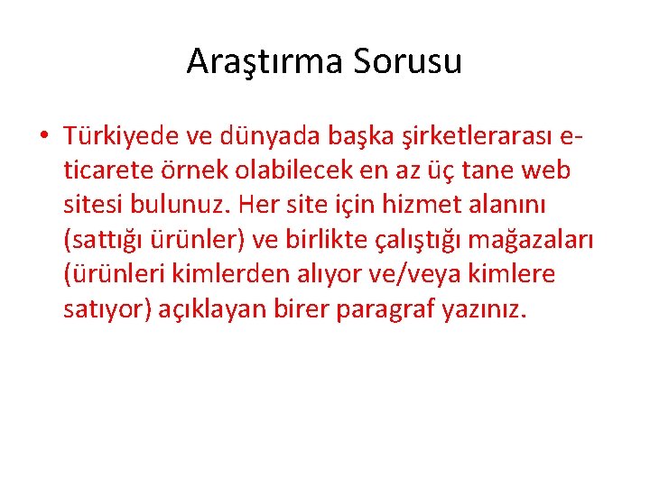 Araştırma Sorusu • Türkiyede ve dünyada başka şirketlerarası eticarete örnek olabilecek en az üç