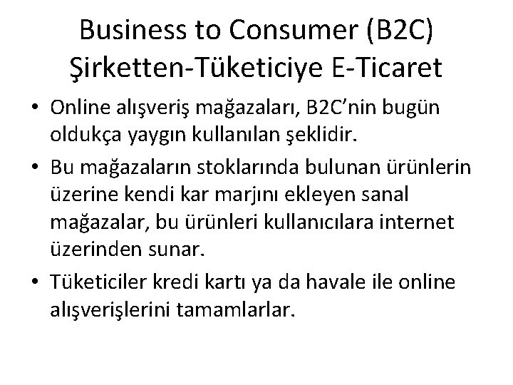 Business to Consumer (B 2 C) Şirketten-Tüketiciye E-Ticaret • Online alışveriş mağazaları, B 2