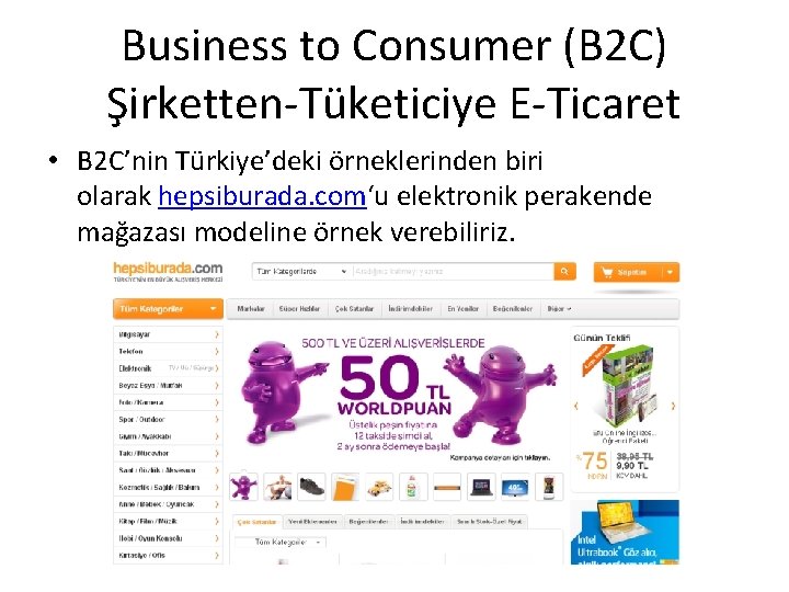 Business to Consumer (B 2 C) Şirketten-Tüketiciye E-Ticaret • B 2 C’nin Türkiye’deki örneklerinden