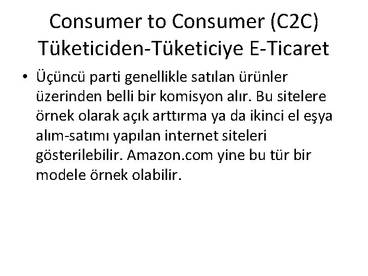 Consumer to Consumer (C 2 C) Tüketiciden-Tüketiciye E-Ticaret • Üçüncü parti genellikle satılan ürünler