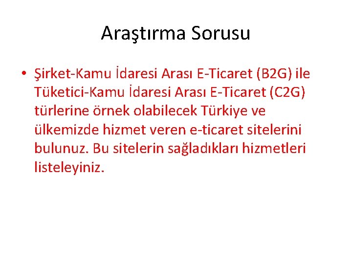 Araştırma Sorusu • Şirket-Kamu İdaresi Arası E-Ticaret (B 2 G) ile Tüketici-Kamu İdaresi Arası