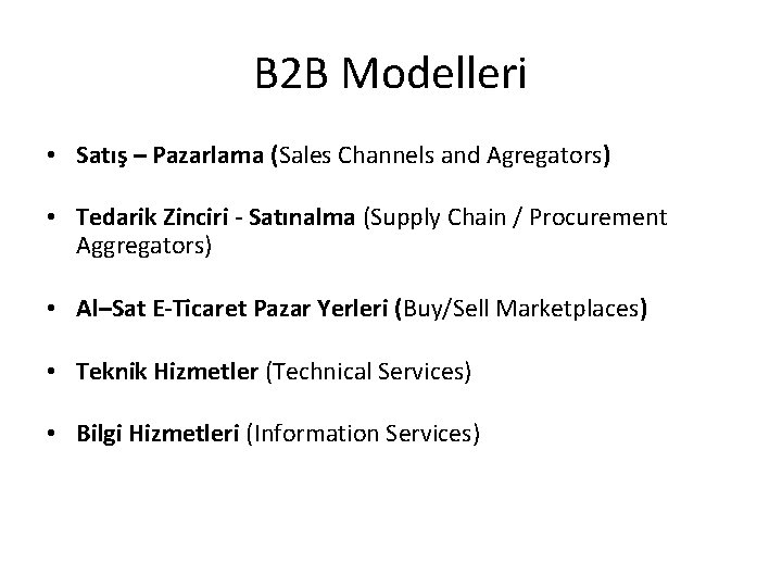 B 2 B Modelleri • Satış – Pazarlama (Sales Channels and Agregators) • Tedarik