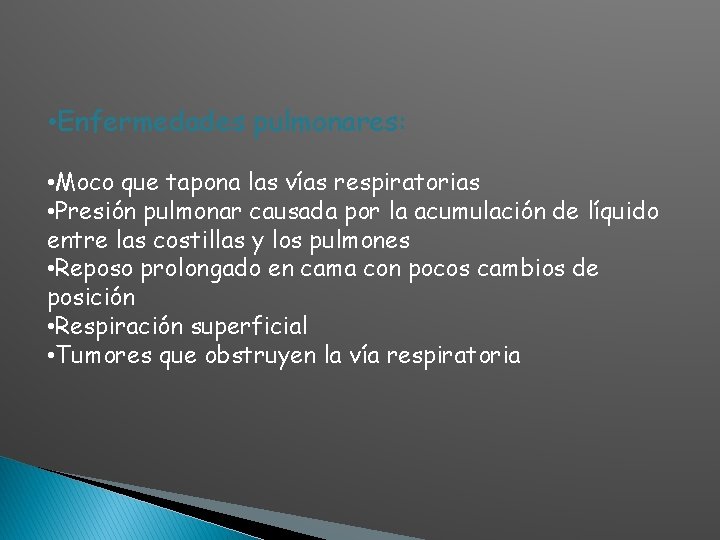  • Enfermedades pulmonares: • Moco que tapona las vías respiratorias • Presión pulmonar